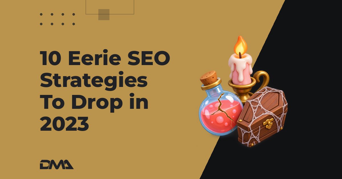 10 Eerie SEO Strategies To Drop in 2023
