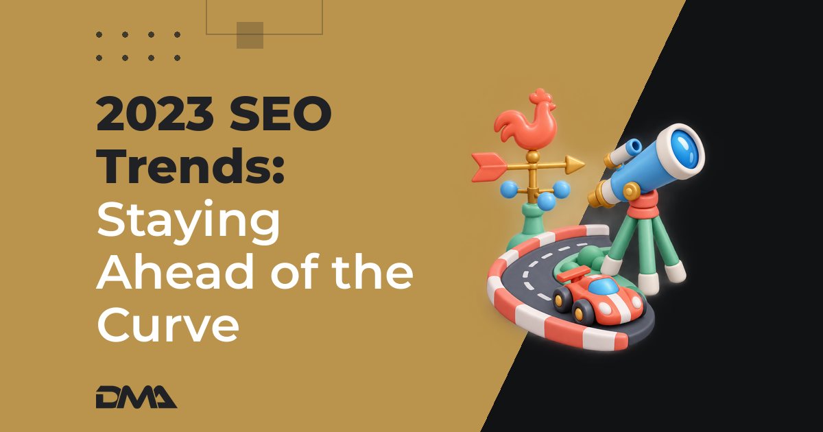 2023 SEO Trends: Staying Ahead of the Curve