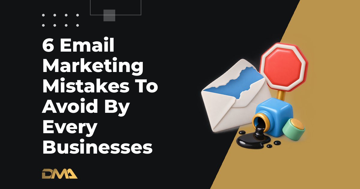 6 Email Marketing Mistakes To Avoid By Every Businesses