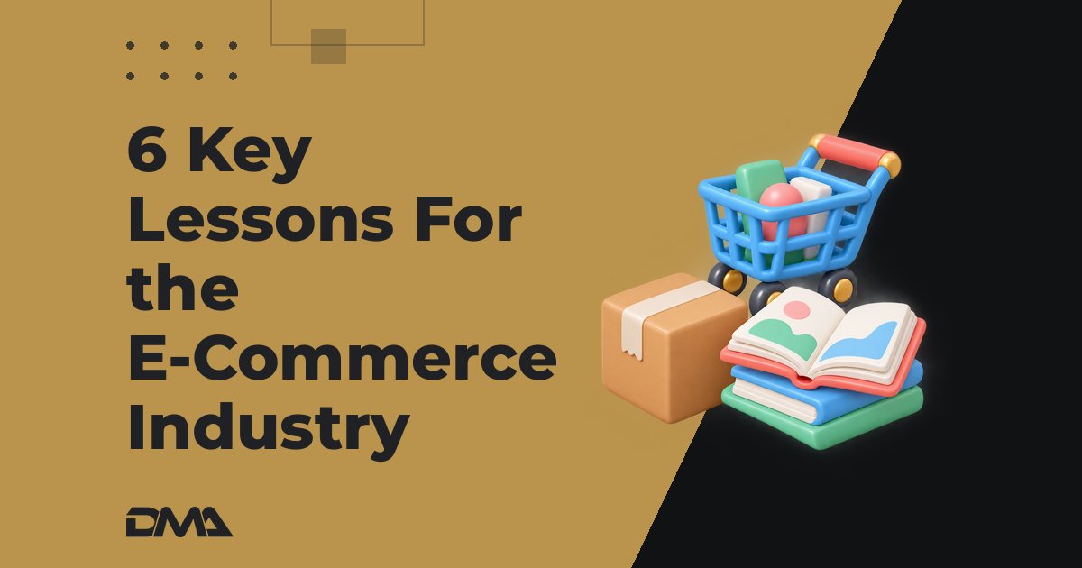 6 Key Lessons For the E-Commerce Industry