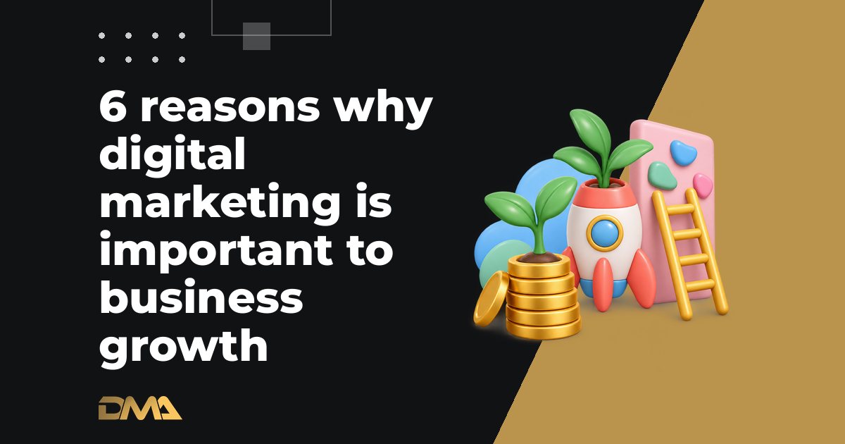 6 reasons why digital marketing is important to business growth
