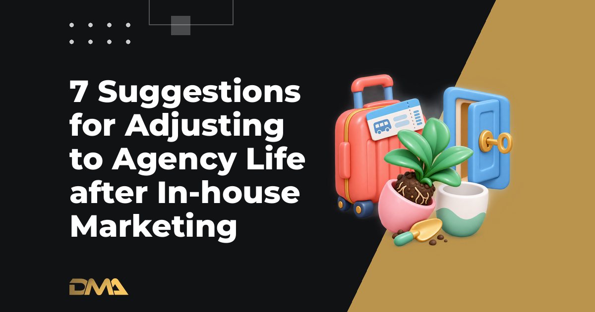 7 Suggestions for Adjusting to Agency Life after In-house Marketing