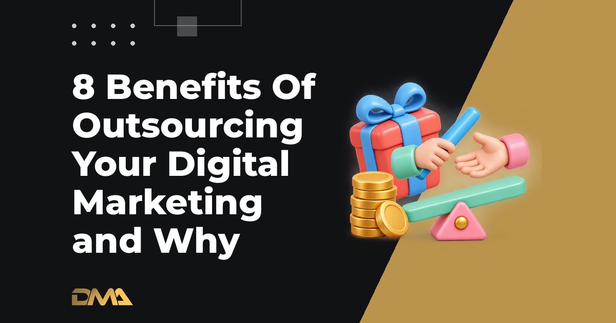 8 Benefits Of Outsourcing Your Digital Marketing and Why