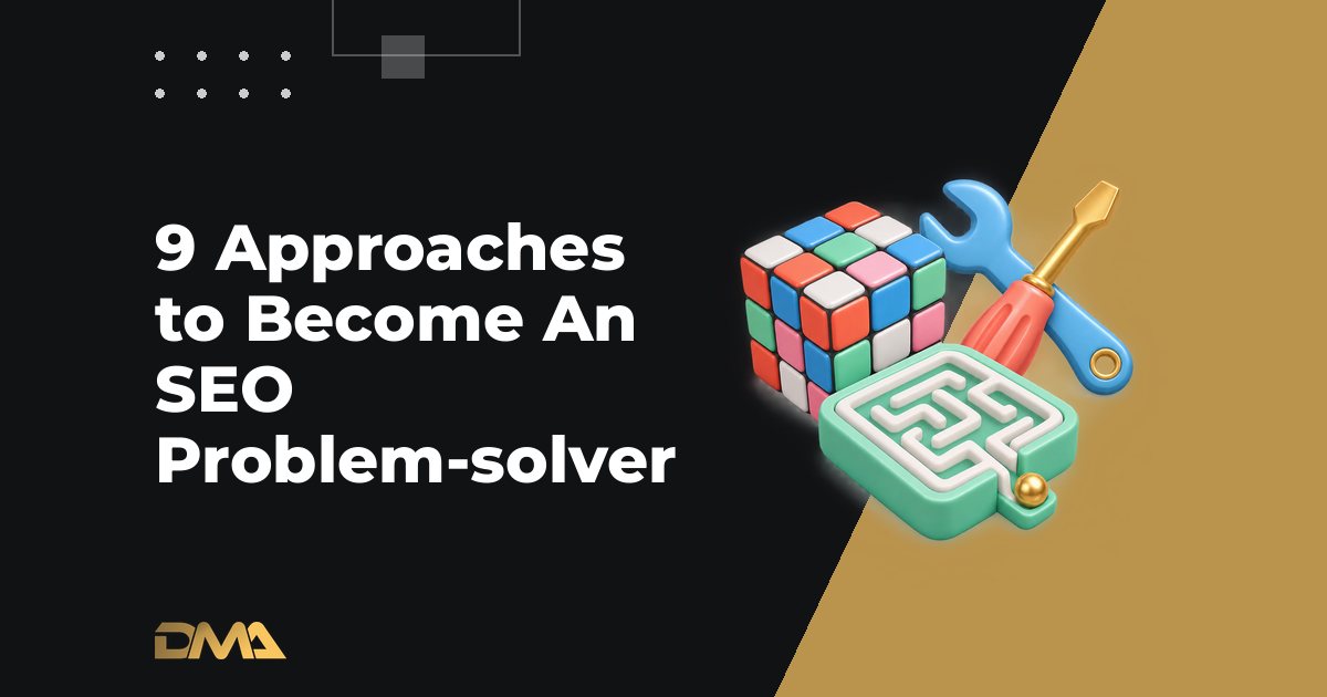 9 Approaches to Become An SEO Problem-solver