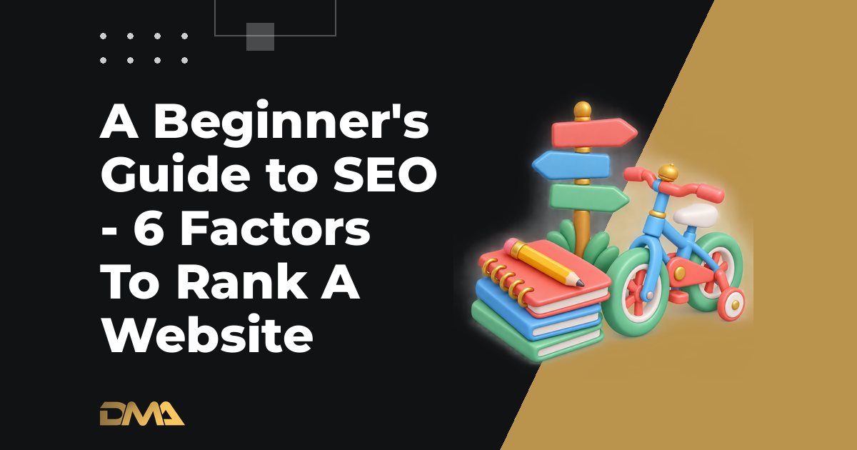 A Beginner's Guide to SEO - 6 Factors To Rank A Website