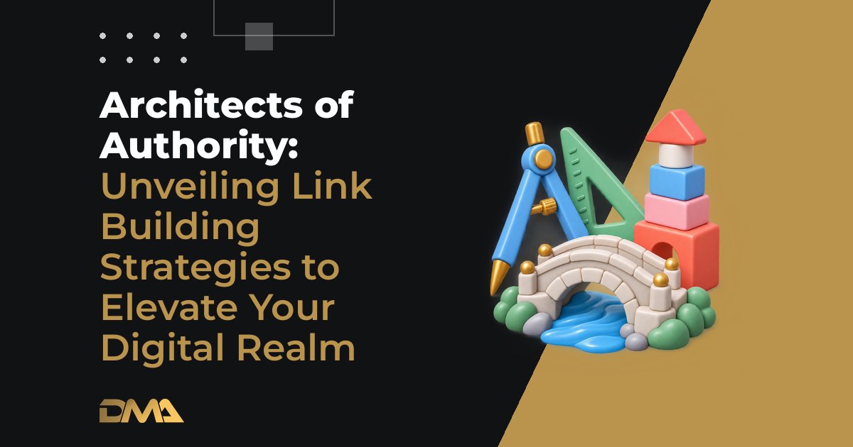 Architects of Authority: Unveiling Link Building Strategies to Elevate Your Digital Realm