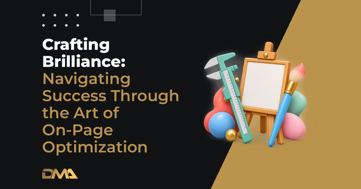 Crafting Brilliance: Navigating Success Through the Art of On-Page Optimization