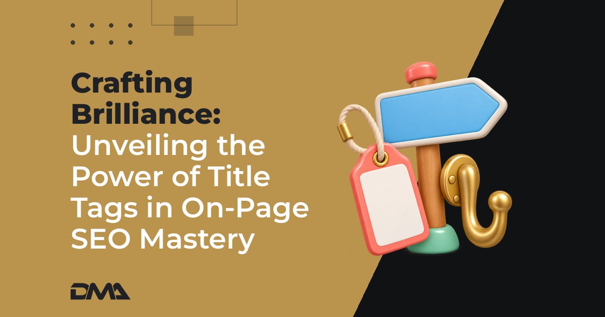 Crafting Brilliance: Unveiling the Power of Title Tags in On-Page SEO Mastery