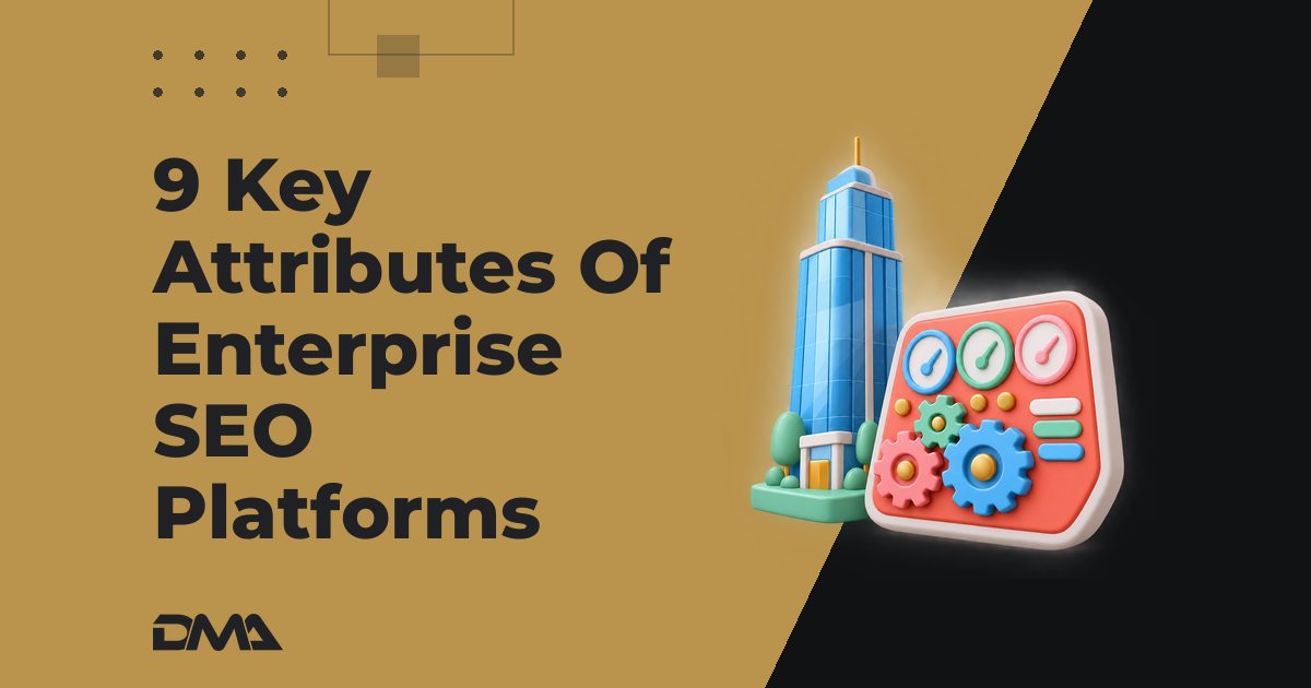 9 Key Attributes Of Enterprise SEO Platforms