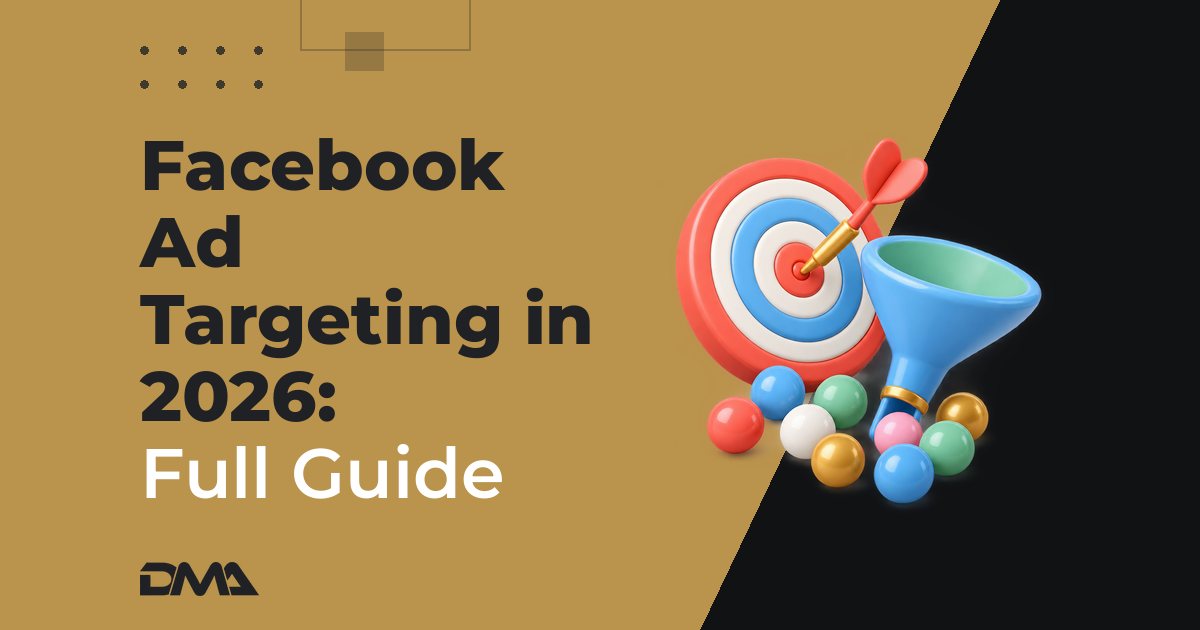 Facebook Ad Targeting in 2026: Full Guide