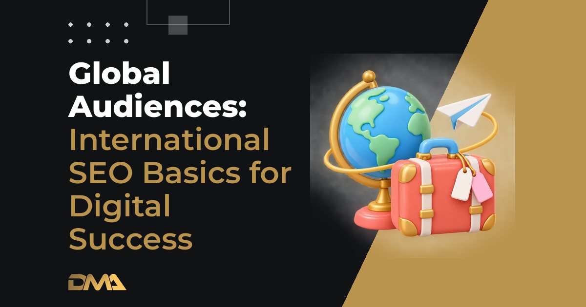 Global Audiences: International SEO Basics for Digital Success