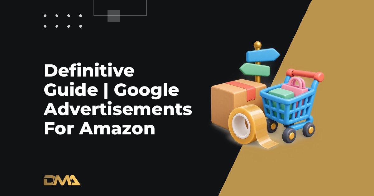 Definitive Guide | Google Advertisements For Amazon