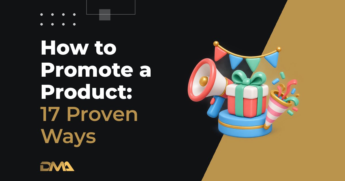 How to Promote a Product: 17 Proven Ways