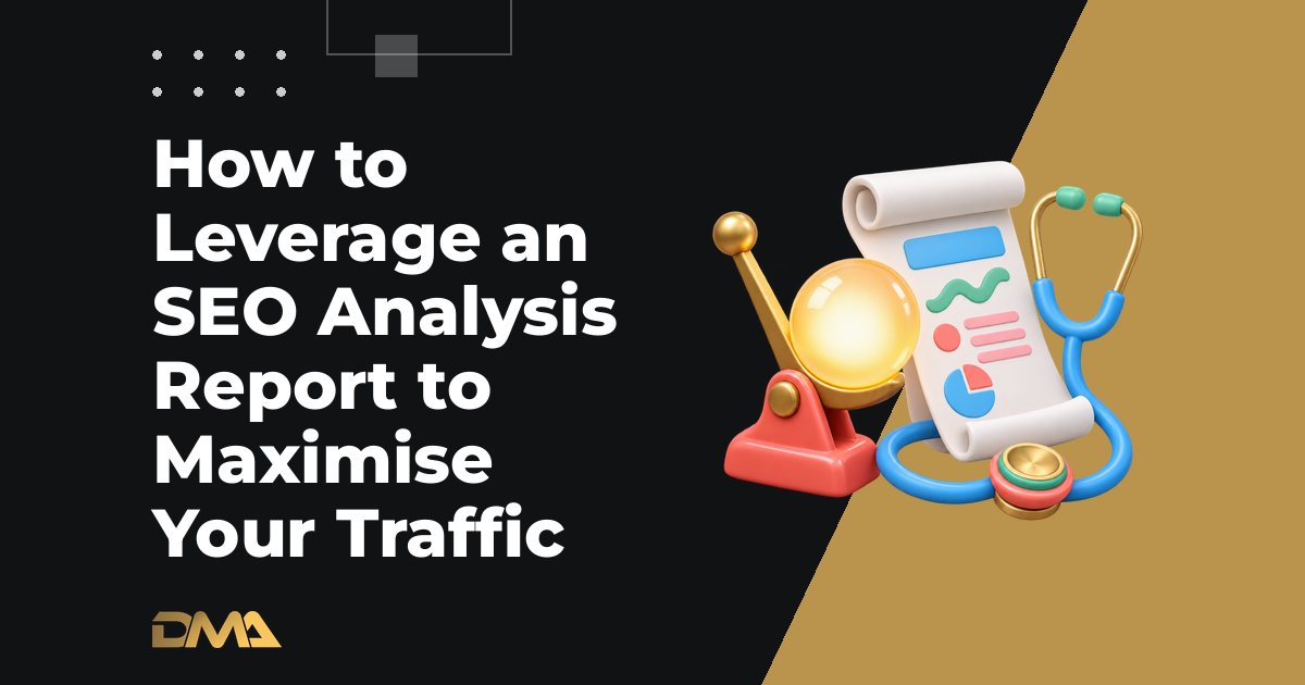 How to Leverage an SEO Analysis Report to Maximise Your Traffic