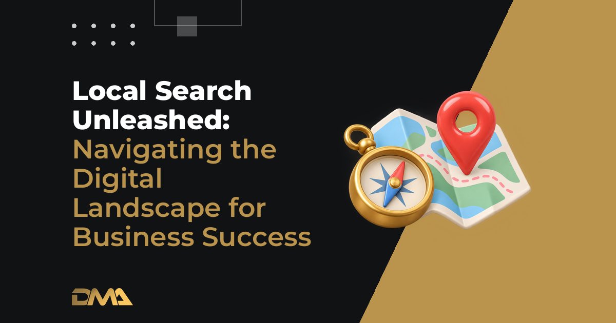 Local Search Unleashed: Navigating the Digital Landscape for Business Success