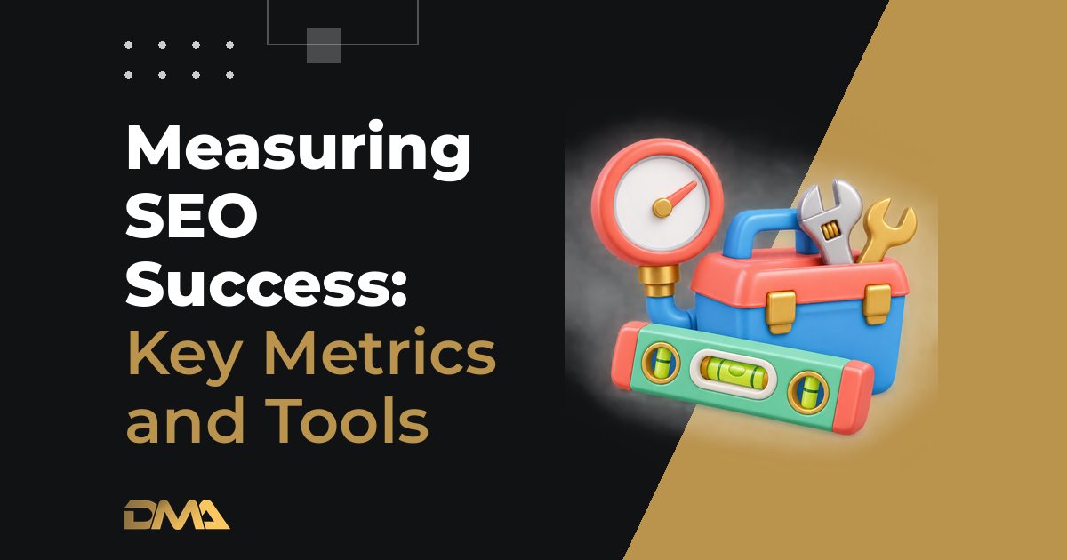 Measuring SEO Success: Key Metrics and Tools