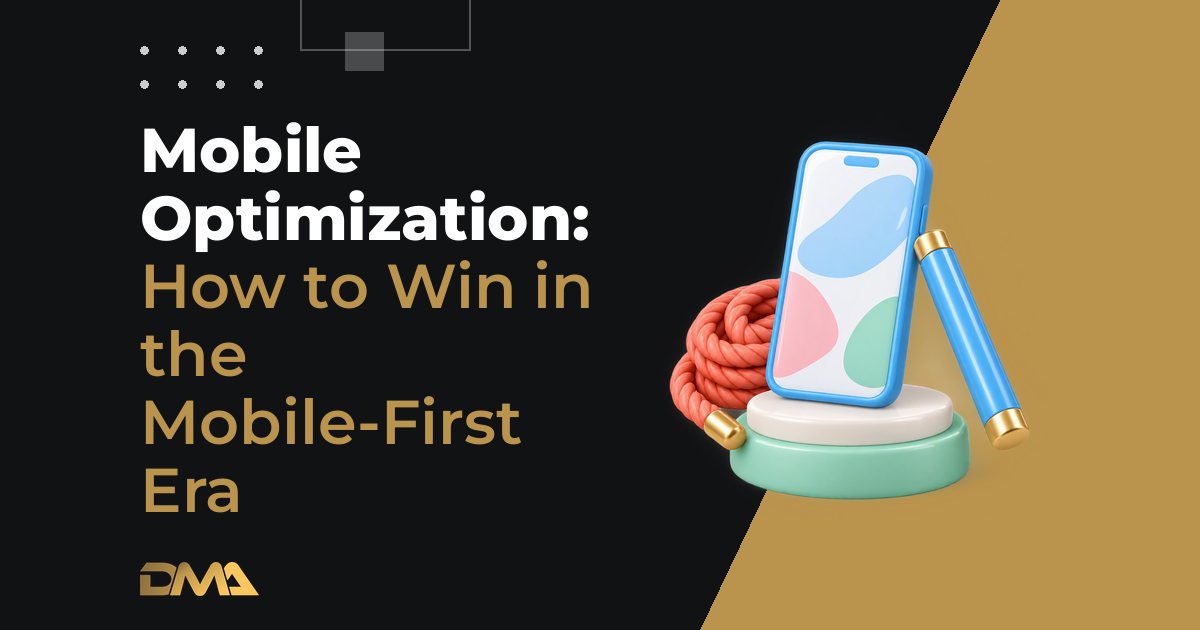 Mobile Optimization: How to Win in the Mobile-First Era