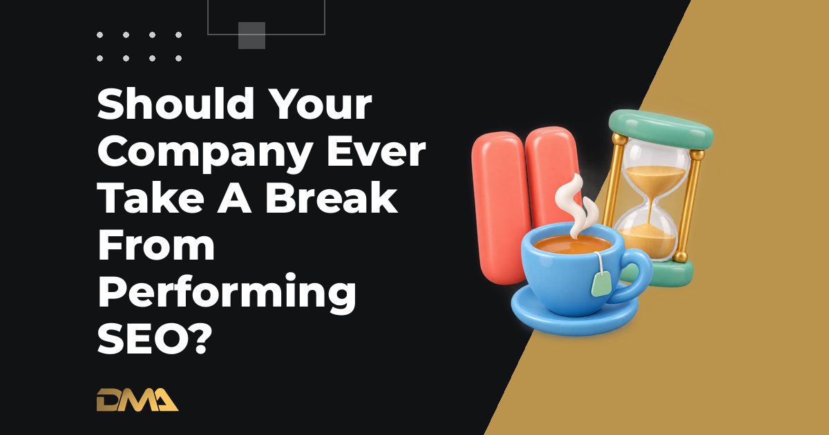 Should Your Company Ever Take A Break From Performing SEO?