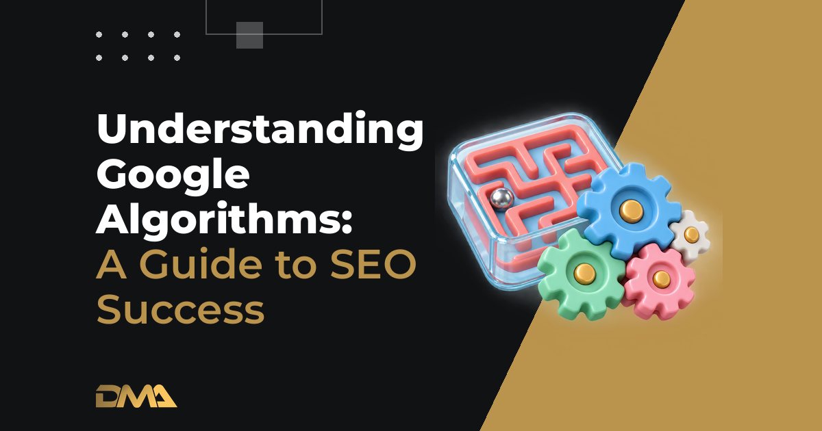 Understanding Google Algorithms: A Guide to SEO Success
