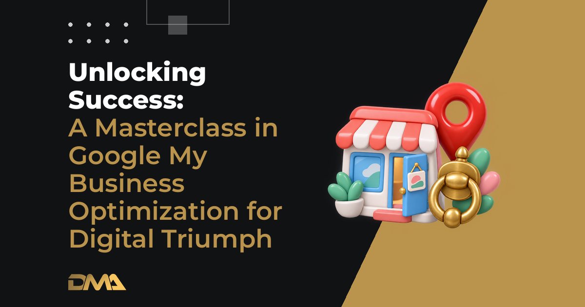 Unlocking Success: A Masterclass in Google My Business Optimization for Digital Triumph