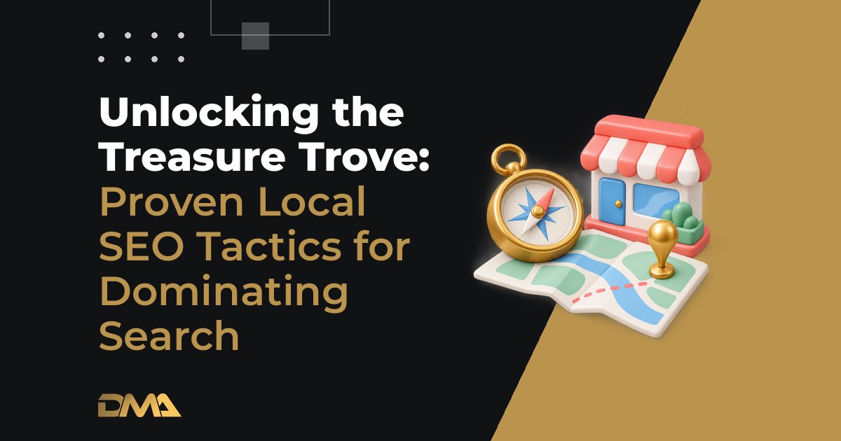 Unlocking the Treasure Trove: Proven Local SEO Tactics for Dominating Search