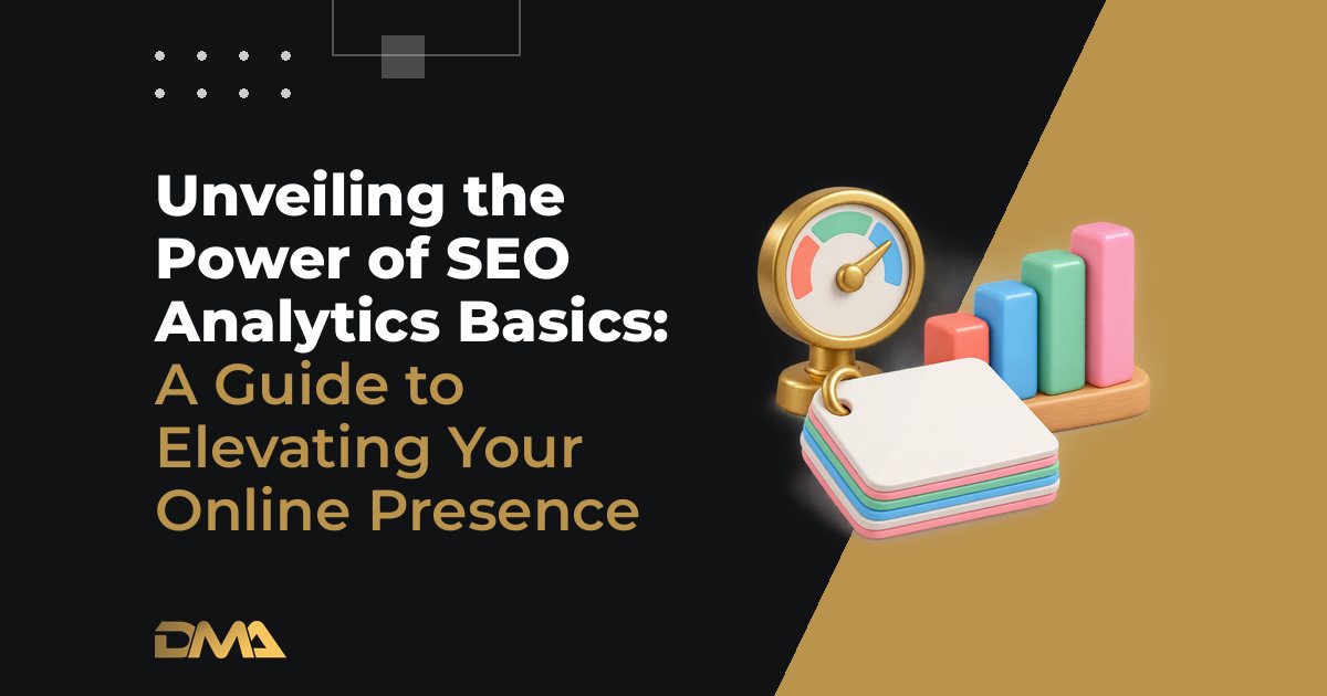 Unveiling the Power of SEO Analytics Basics: A Guide to Elevating Your Online Presence