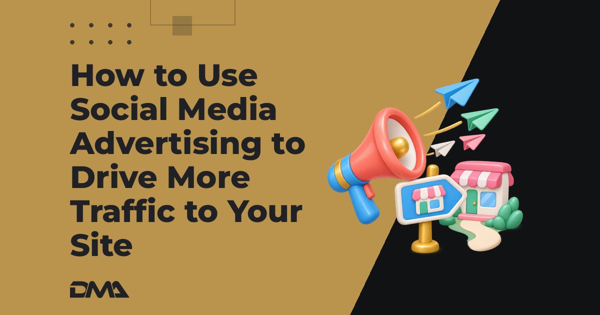 How to Use Social Media Advertising to Drive More Traffic to Your Site
