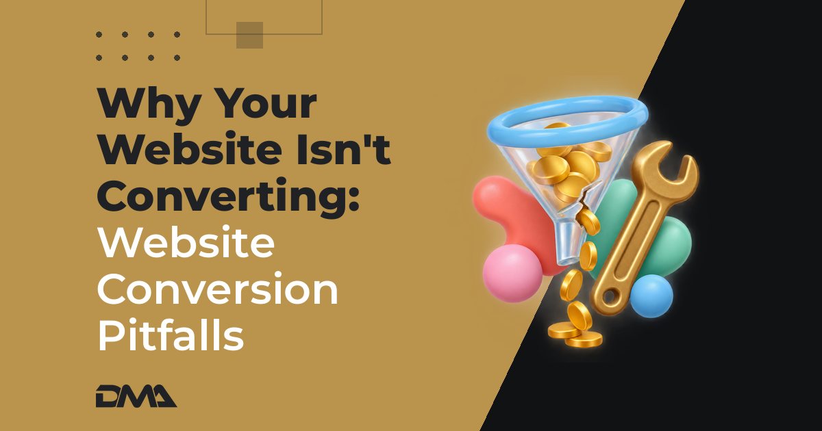 Why Your Website Isn't Converting: Website Conversion Pitfalls