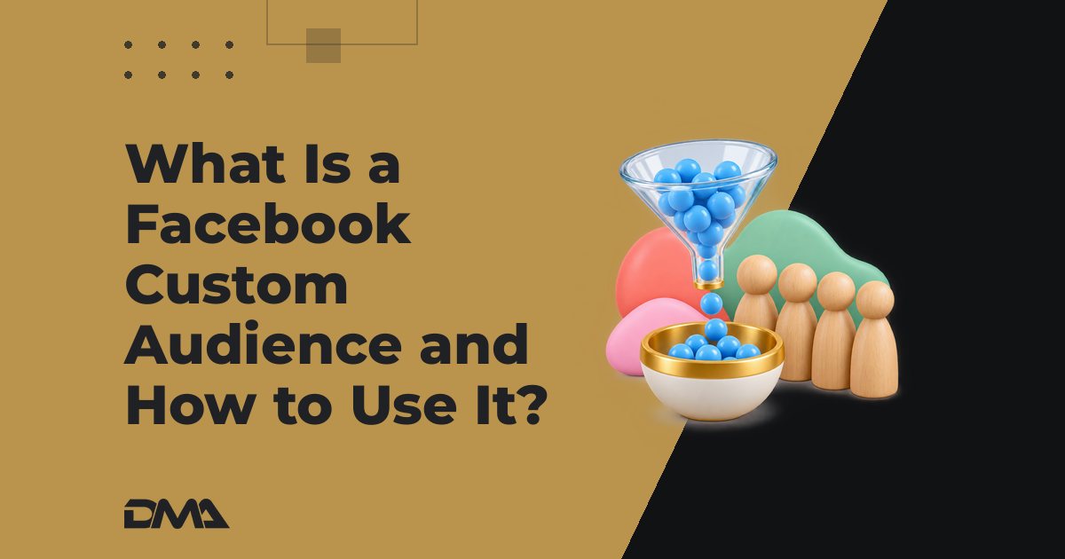 What Is a Facebook Custom Audience and How to Use It?